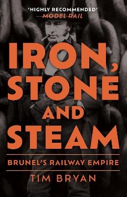 Iron, Stone and Steam: Brunel's Railway Empire - Tim Bryan - cover