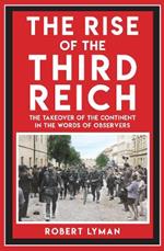 The Rise of the Third Reich: The Takeover of the Continent in the Words of Observers