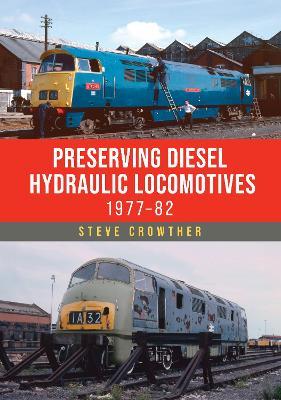 Preserving Diesel Hydraulic Locomotives: 1977–82 - Steve Crowther - cover