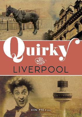 Quirky Liverpool - Ken Pye - cover