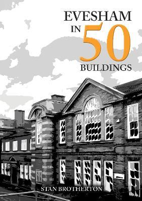 Evesham in 50 Buildings - Stan Brotherton - cover