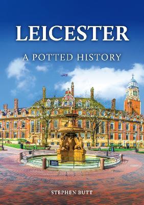 Leicester: A Potted History - Stephen Butt - cover