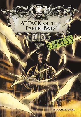 Attack of the Paper Bats - Express Edition - Michael Dahl - cover