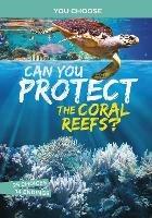 Can You Protect the Coral Reefs?: An Interactive Eco Adventure - Michael Burgan - cover