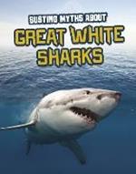 Busting Myths About Great White Sharks