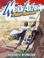 Rainforest Destruction: A Max Axiom Super Scientist Adventure - Carol Kim - cover