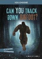 Can You Track Down Bigfoot?: An Interactive Monster Hunt - Brandon Terrell - cover