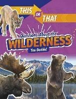 This or That Questions About the Wilderness: You Decide! - Jaclyn Jaycox - cover