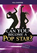 Can You Become a Pop Star?: An Interactive Adventure