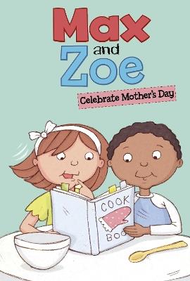 Max and Zoe Celebrate Mother's Day - Shelley Swanson Sateren - cover
