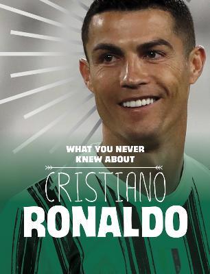 What You Never Knew About Cristiano Ronaldo - Martha E. H. Rustad - cover