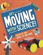 Get Moving with Science!: Projects that Zoom, Fly and More