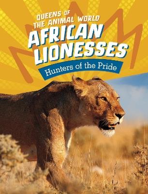 African Lionesses: Hunters of the Pride - Jaclyn Jaycox - cover