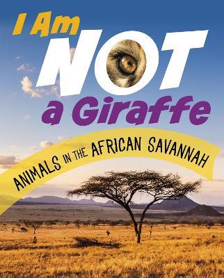 I Am Not a Giraffe: Animals in the African Savanna - Mari Bolte - cover