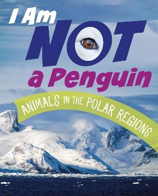 I Am Not a Penguin: Animals in the Polar Regions - Mari Bolte - cover