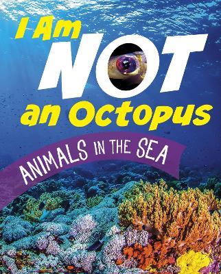 I Am Not an Octopus: Animals in the Ocean - Mari Bolte - cover