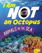 I Am Not an Octopus: Animals in the Ocean