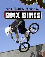 The Gearhead's Guide to BMX Bikes - Lisa J. Amstutz - cover