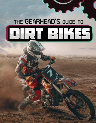The Gearhead's Guide to Dirt Bikes - Lisa J. Amstutz - cover