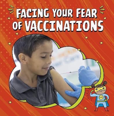 Facing Your Fear of Vaccinations - Heather E. Schwartz - cover