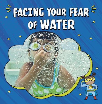 Facing Your Fear of Water - Heather E. Schwartz - cover