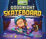 Goodnight Skateboard