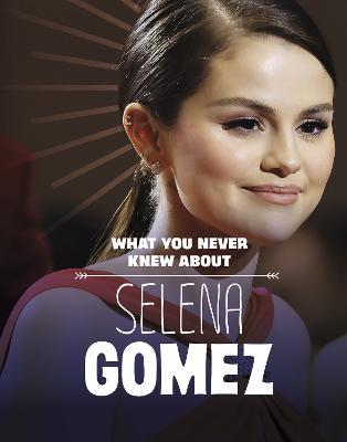 What You Never Knew About Selena Gomez - Dolores Andral - cover