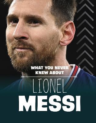 What You Never Knew About Lionel Messi - Isaac Kerry - cover