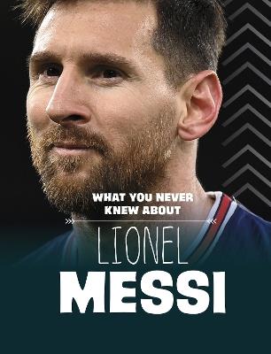 What You Never Knew About Lionel Messi - Isaac Kerry - cover