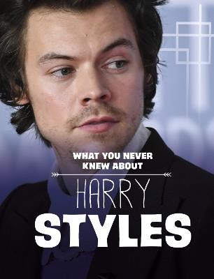 What You Never Knew About Harry Styles - Dolores Andral - cover