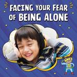 Facing Your Fear of Being Alone