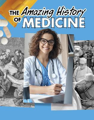The Amazing History of Medicine - Heather Murphy Capps - cover