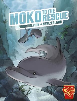 Moko to the Rescue: Heroic Dolphin of New Zealand - Matthew K. Manning - cover