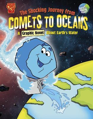 The Shocking Journey from Comets to Oceans: A Graphic Novel about Earth's Water - Blake Hoena - cover