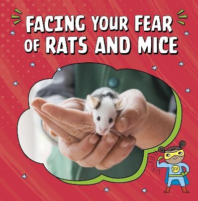 Facing Your Fear of Rats and Mice - Renee Biermann - cover