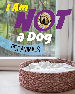 I Am Not a Dog: Pet Animals - Mari Bolte - cover