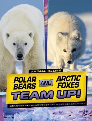 Polar Bears and Arctic Foxes Team Up! - Stephanie True Peters - cover