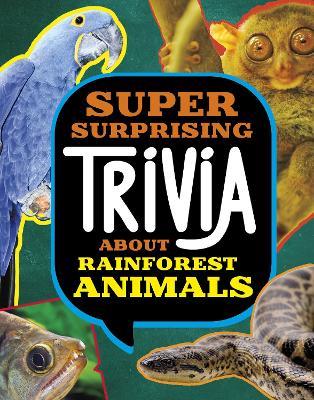 Super Surprising Trivia About Rainforest Animals - Megan Cooley Peterson - cover