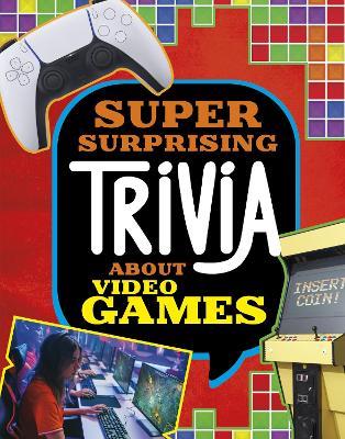 Super Surprising Trivia About Video Games - Mari Bolte - cover