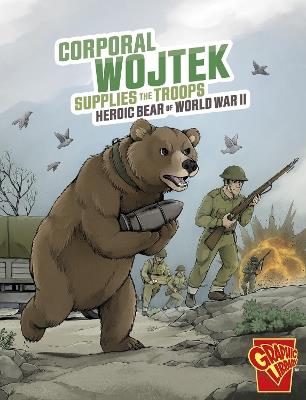 Corporal Wojtek Supplies the Troops: Heroic Bear of World War II - Bruce Berglund - cover