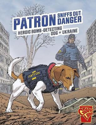 Patron Sniffs Out Danger: Heroic Bomb-Detecting Dog of Ukraine - Bruce Berglund - cover