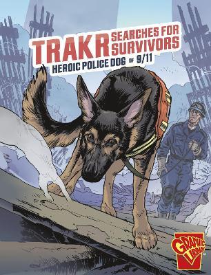 Trakr Searches for Survivors: Heroic Police Dog of 9/11 - Matthew K. Manning - cover