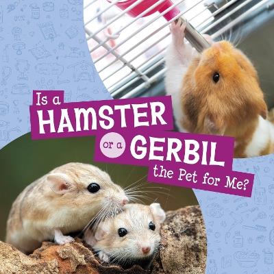 Is a Hamster or a Gerbil the Pet for Me? - Mari Schuh - cover