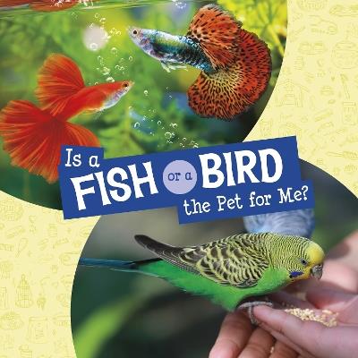 Is a Fish or a Bird the Pet for Me? - Jaclyn Jaycox - cover