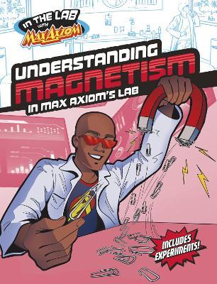 Understanding Magnetism in Max Axiom's Lab - Ailynn Collins - cover