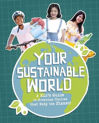 Your Sustainable World: A Kid's Guide to Everyday Choices that Help the Planet! - Laura Perdew - cover