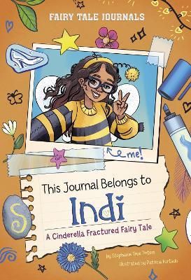 This Journal Belongs to Indi: A Cinderella Fractured Fairy Tale - Stephanie True Peters - cover