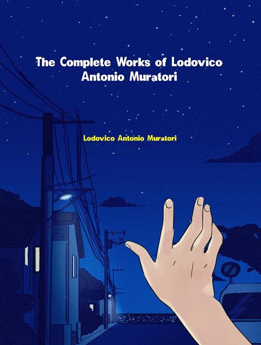 The Complete Works of Lodovico Antonio Muratori - Lodovico Antonio Muratori - ebook