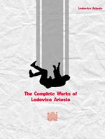 The Complete Works of Lodovico Ariosto