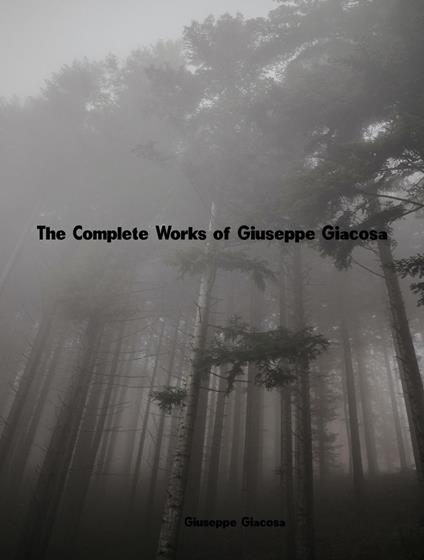 The Complete Works of Giuseppe Giacosa - Giuseppe Giacosa - ebook